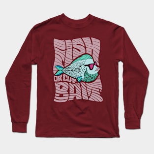 Fish or cut bait Long Sleeve T-Shirt